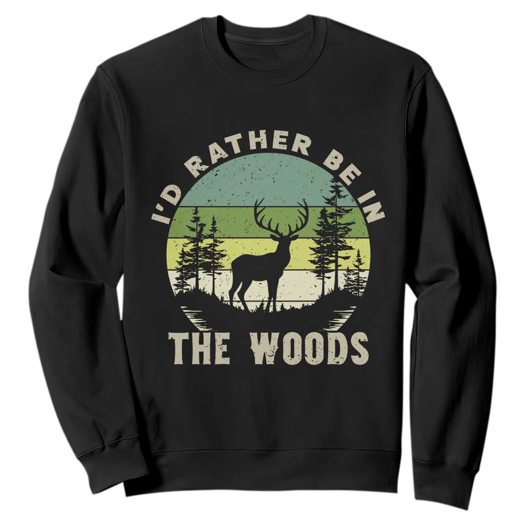 Hunting Season Sweatshirt I Would Rather Be In The Woods TS12 Black Print Your Wear