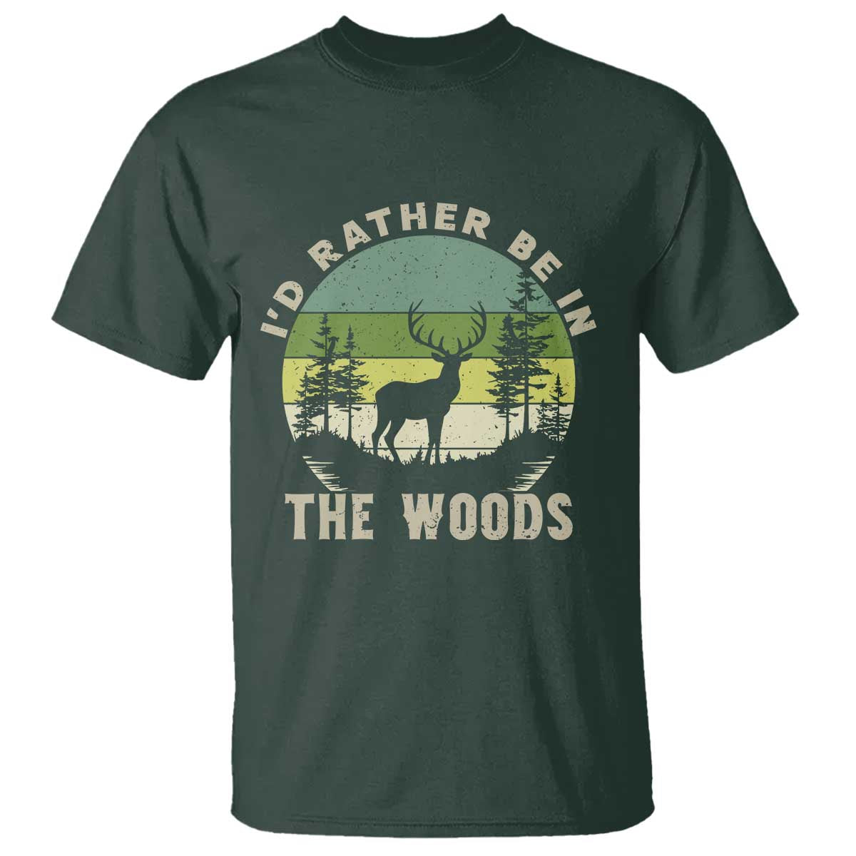 Hunting Season T Shirt I Would Rather Be In The Woods TS12 Dark Forest Green Print Your Wear