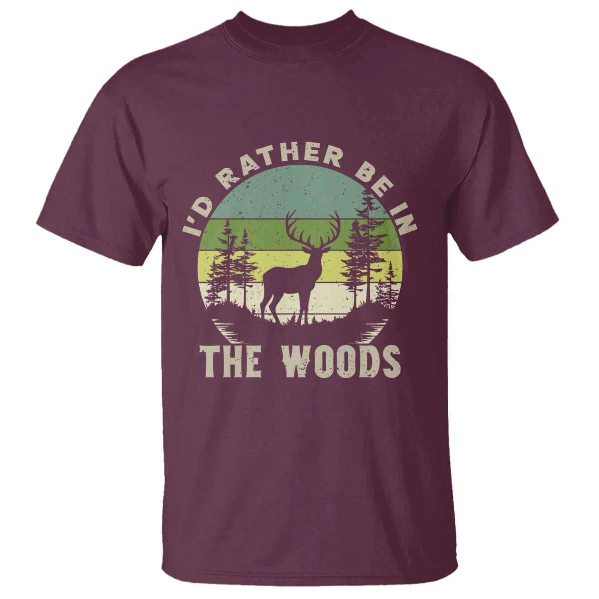 Hunting Season T Shirt I Would Rather Be In The Woods TS12 Maroon Print Your Wear