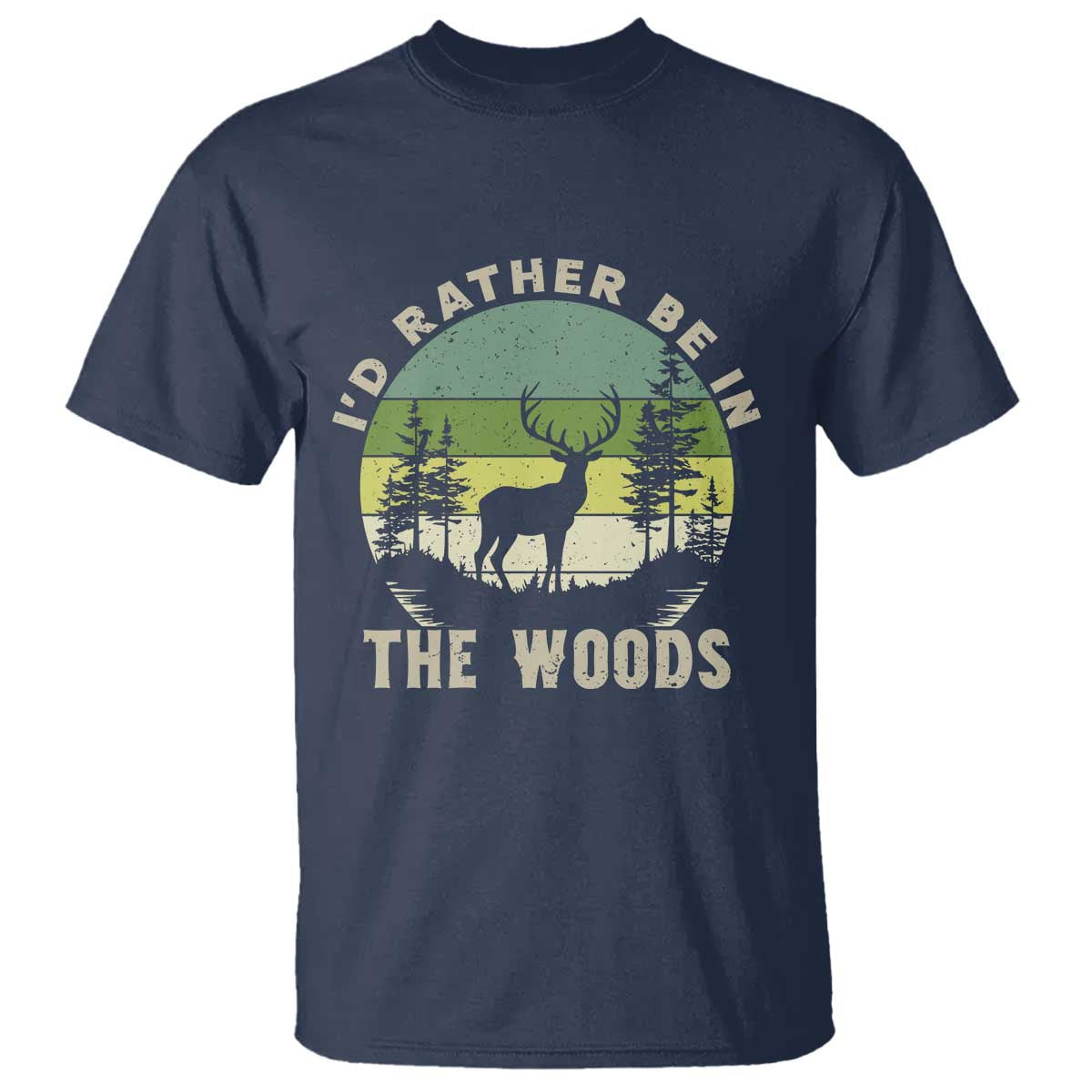Hunting Season T Shirt I Would Rather Be In The Woods TS12 Navy Print Your Wear