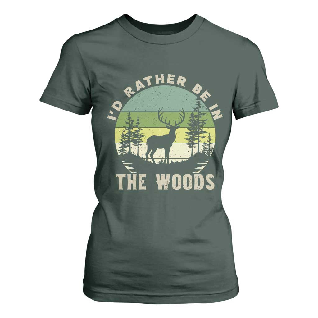 Hunting Season T Shirt For Women I Would Rather Be In The Woods TS12 Dark Forest Green Print Your Wear