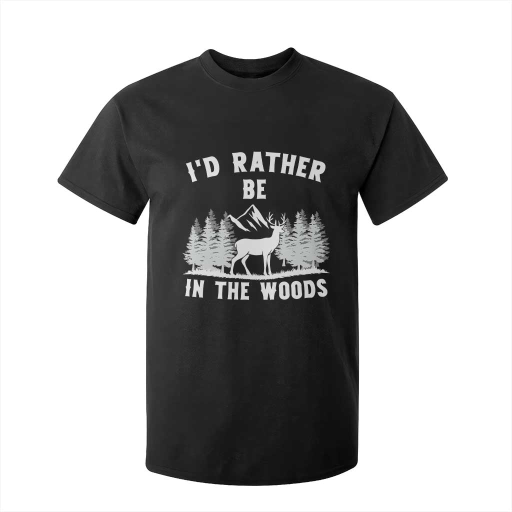 I Would Rather Be In The Woods T Shirt For Kid Deer Hunter Gift TS12 Black Print Your Wear