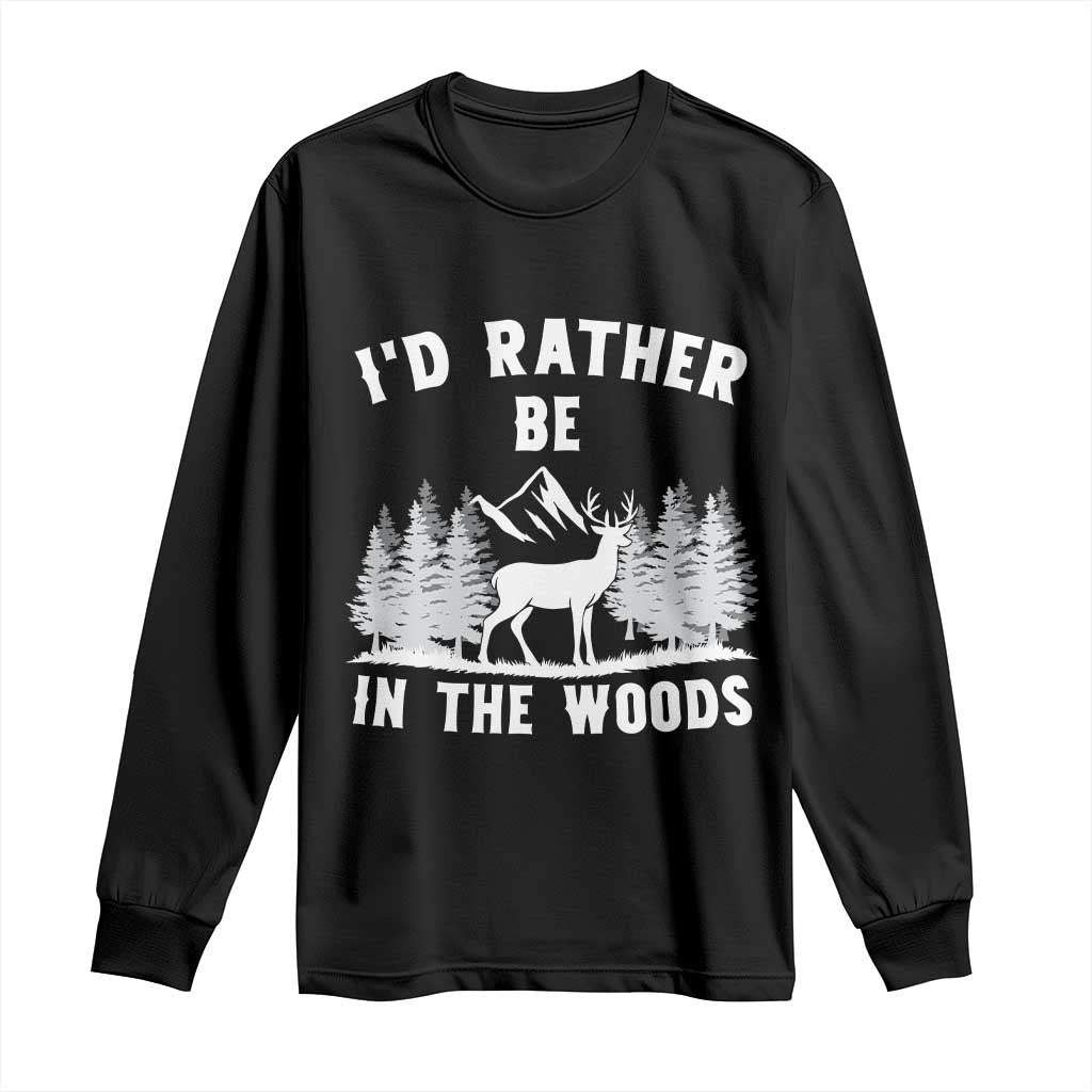 I Would Rather Be In The Woods Long Sleeve Shirt Deer Hunter Gift TS12 Black Print Your Wear