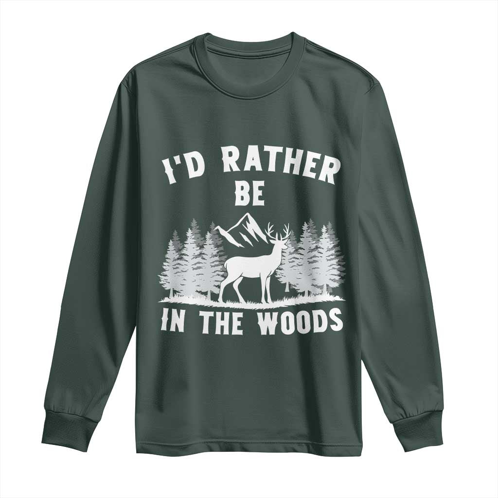 I Would Rather Be In The Woods Long Sleeve Shirt Deer Hunter Gift TS12 Dark Forest Green Print Your Wear