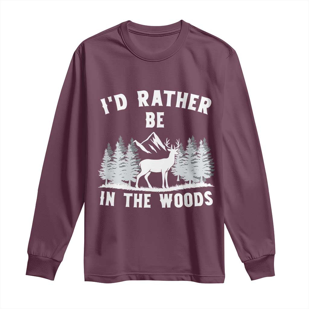 I Would Rather Be In The Woods Long Sleeve Shirt Deer Hunter Gift TS12 Maroon Print Your Wear
