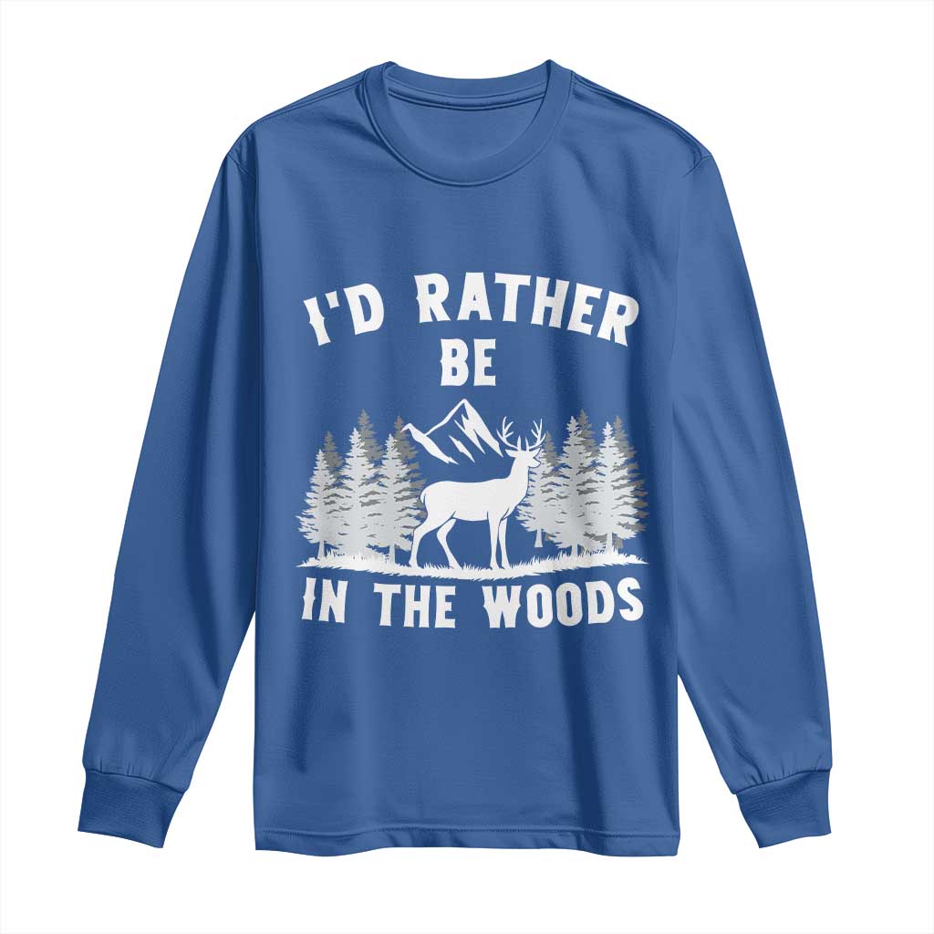 I Would Rather Be In The Woods Long Sleeve Shirt Deer Hunter Gift TS12 Royal Blue Print Your Wear