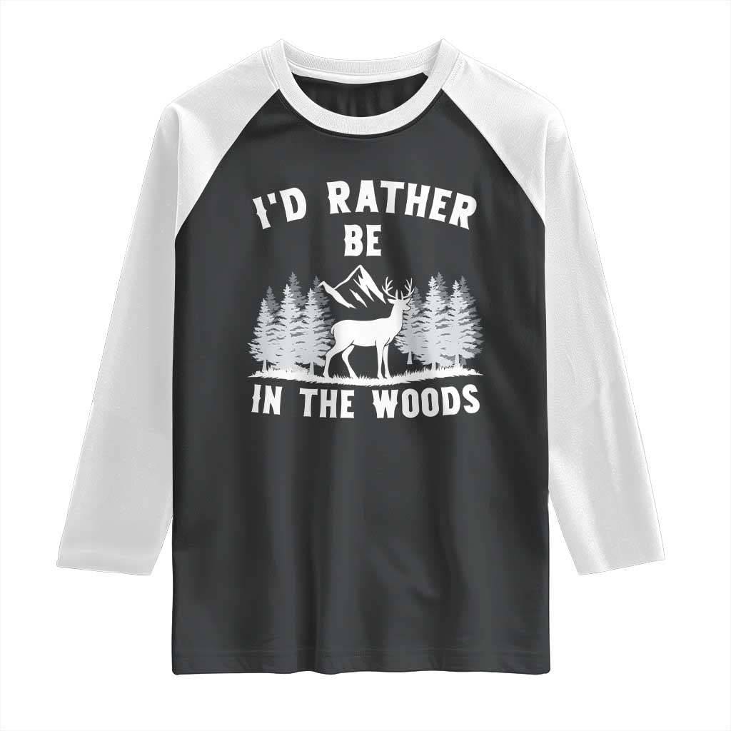 I Would Rather Be In The Woods Raglan Shirt Deer Hunter Gift TS12 Black White Print Your Wear