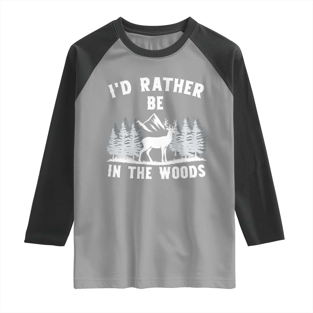 I Would Rather Be In The Woods Raglan Shirt Deer Hunter Gift TS12 Sport Gray Black Print Your Wear