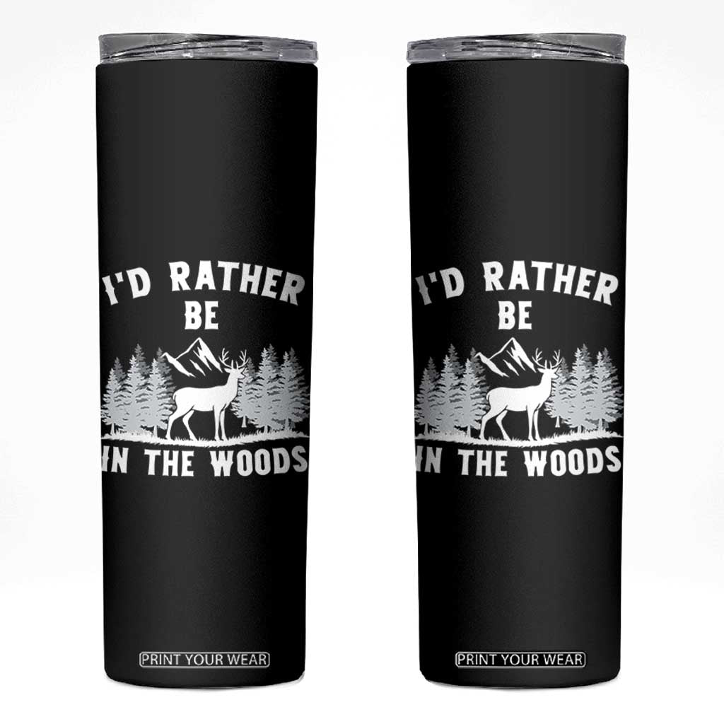 I Would Rather Be In The Woods Skinny Tumbler Deer Hunter Gift TS12 Black Print Your Wear