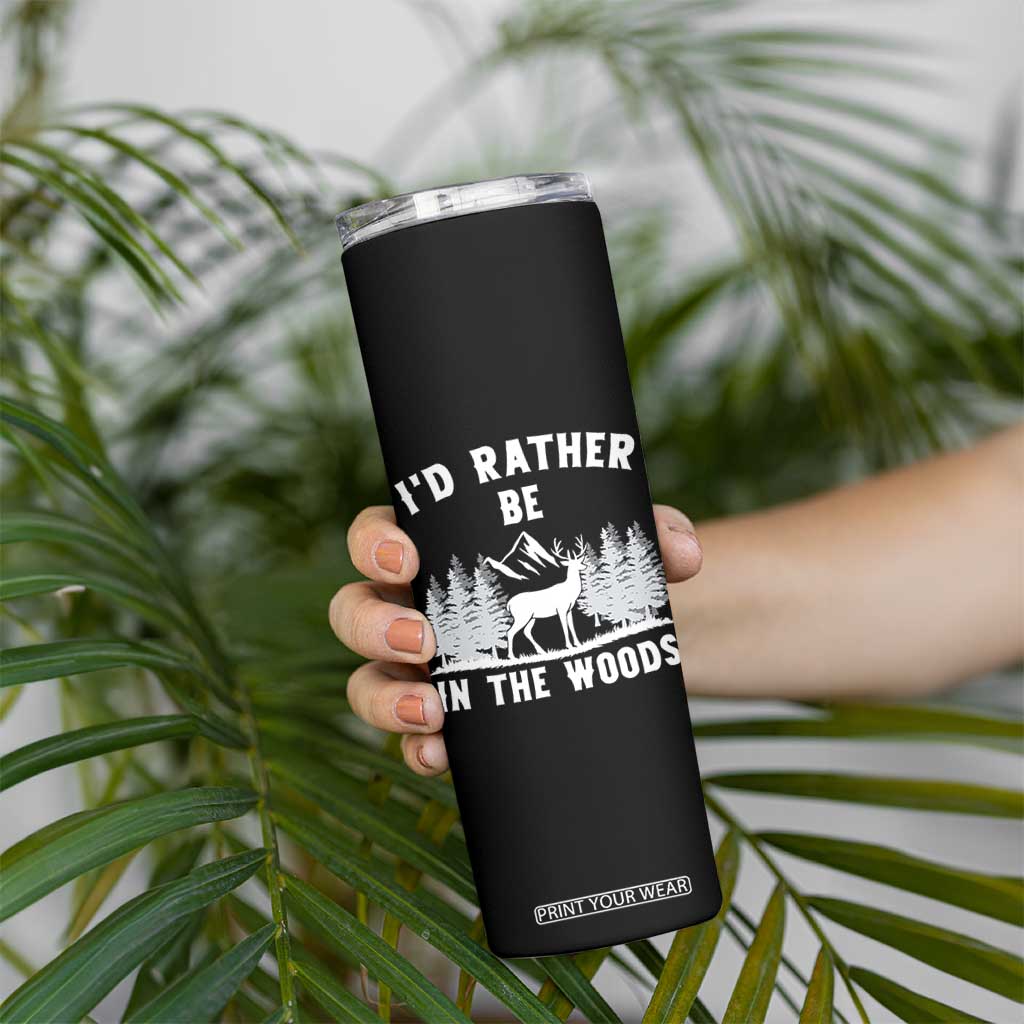 I Would Rather Be In The Woods Skinny Tumbler Deer Hunter Gift TS12 Print Your Wear