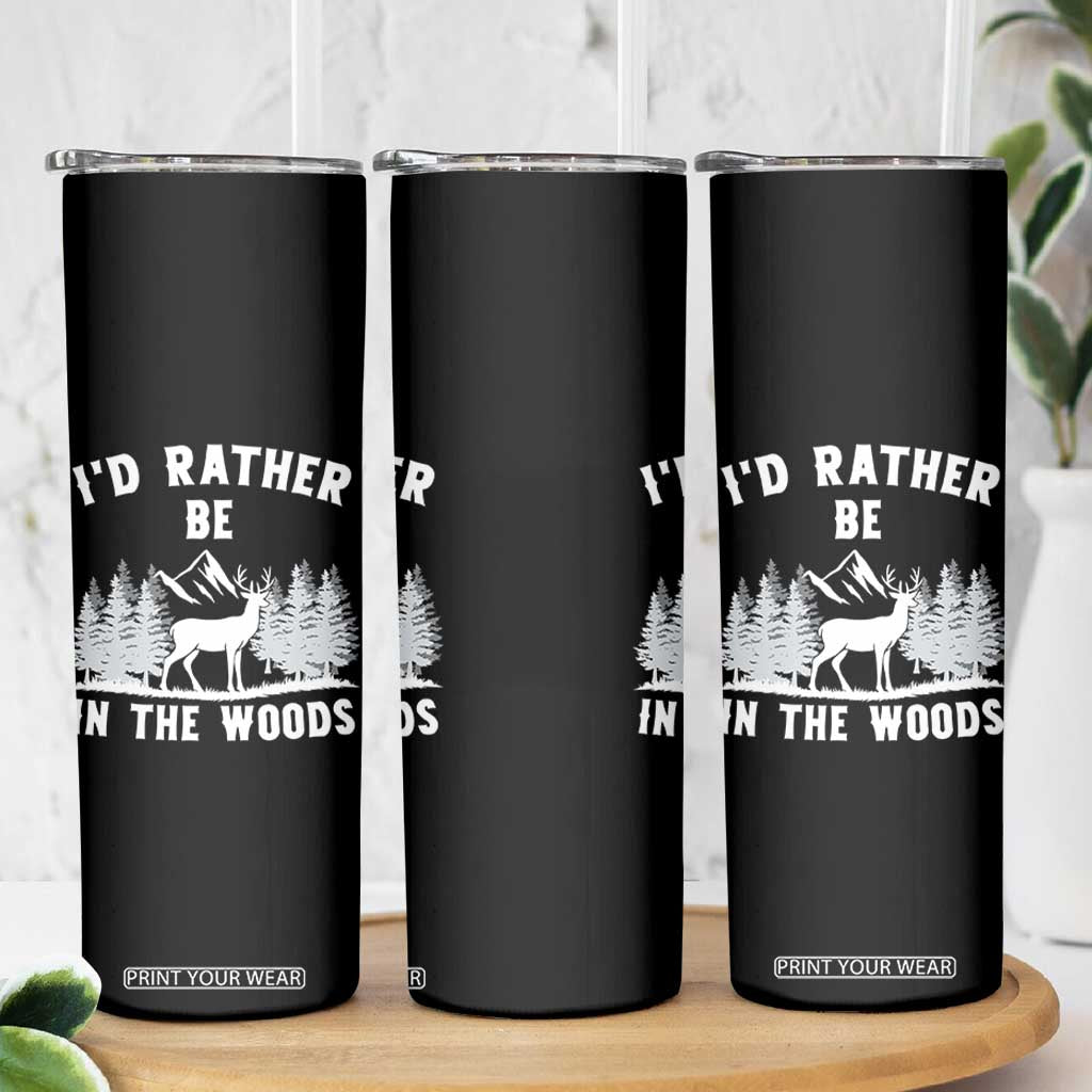 I Would Rather Be In The Woods Skinny Tumbler Deer Hunter Gift TS12 Print Your Wear