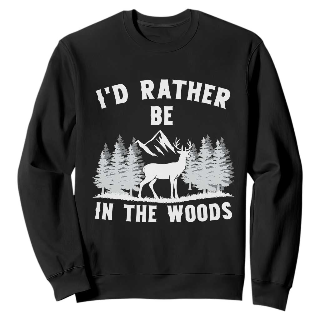 I Would Rather Be In The Woods Sweatshirt Deer Hunter Gift TS12 Black Print Your Wear