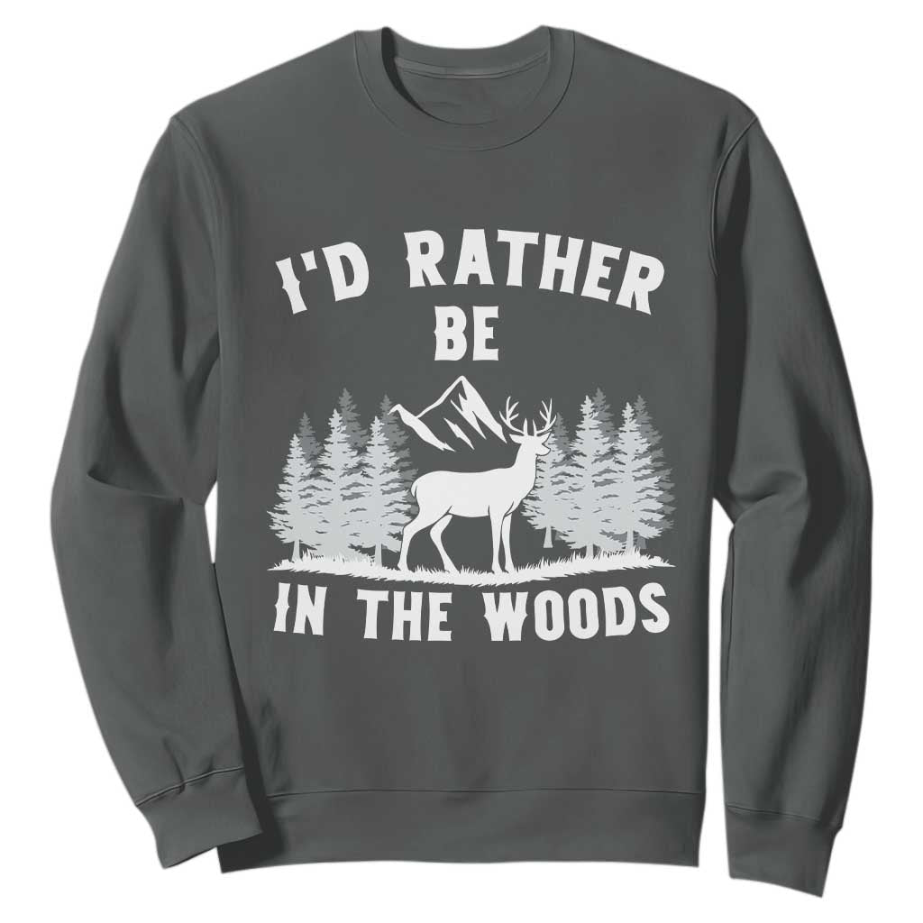 I Would Rather Be In The Woods Sweatshirt Deer Hunter Gift TS12 Dark Heather Print Your Wear
