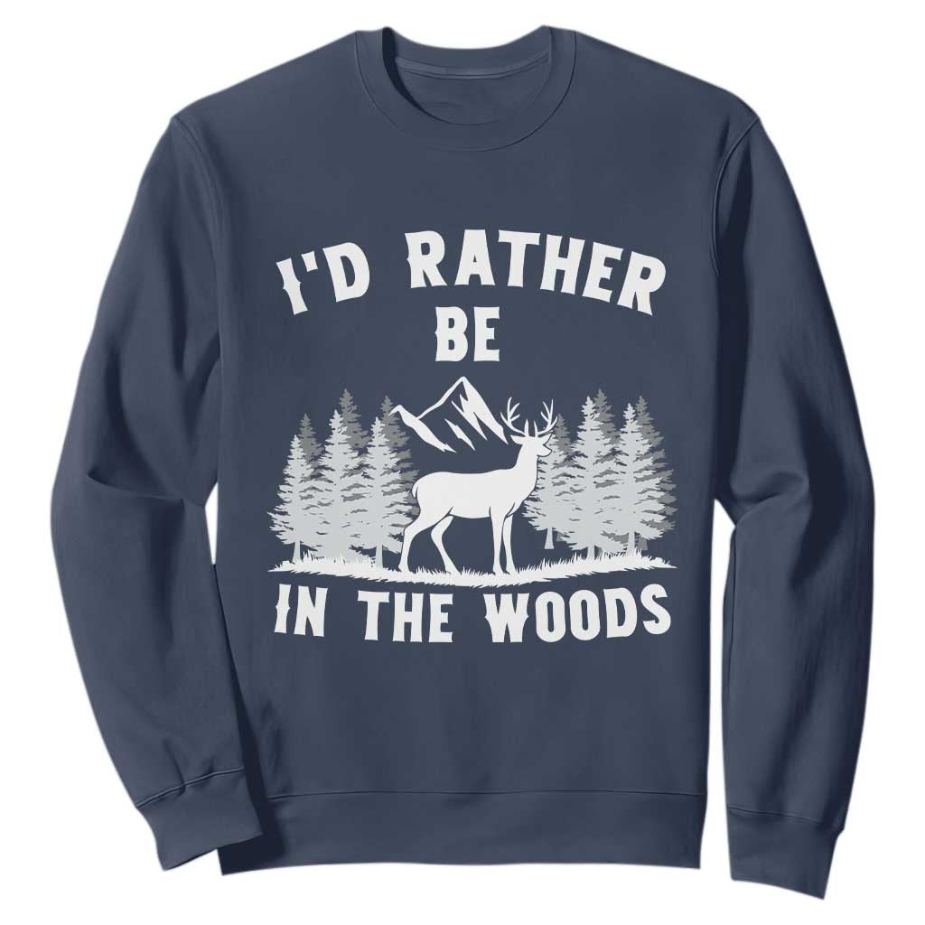 I Would Rather Be In The Woods Sweatshirt Deer Hunter Gift TS12 Navy Print Your Wear