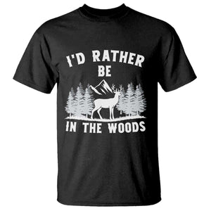 I Would Rather Be In The Woods T Shirt Deer Hunter Gift TS12 Black Print Your Wear