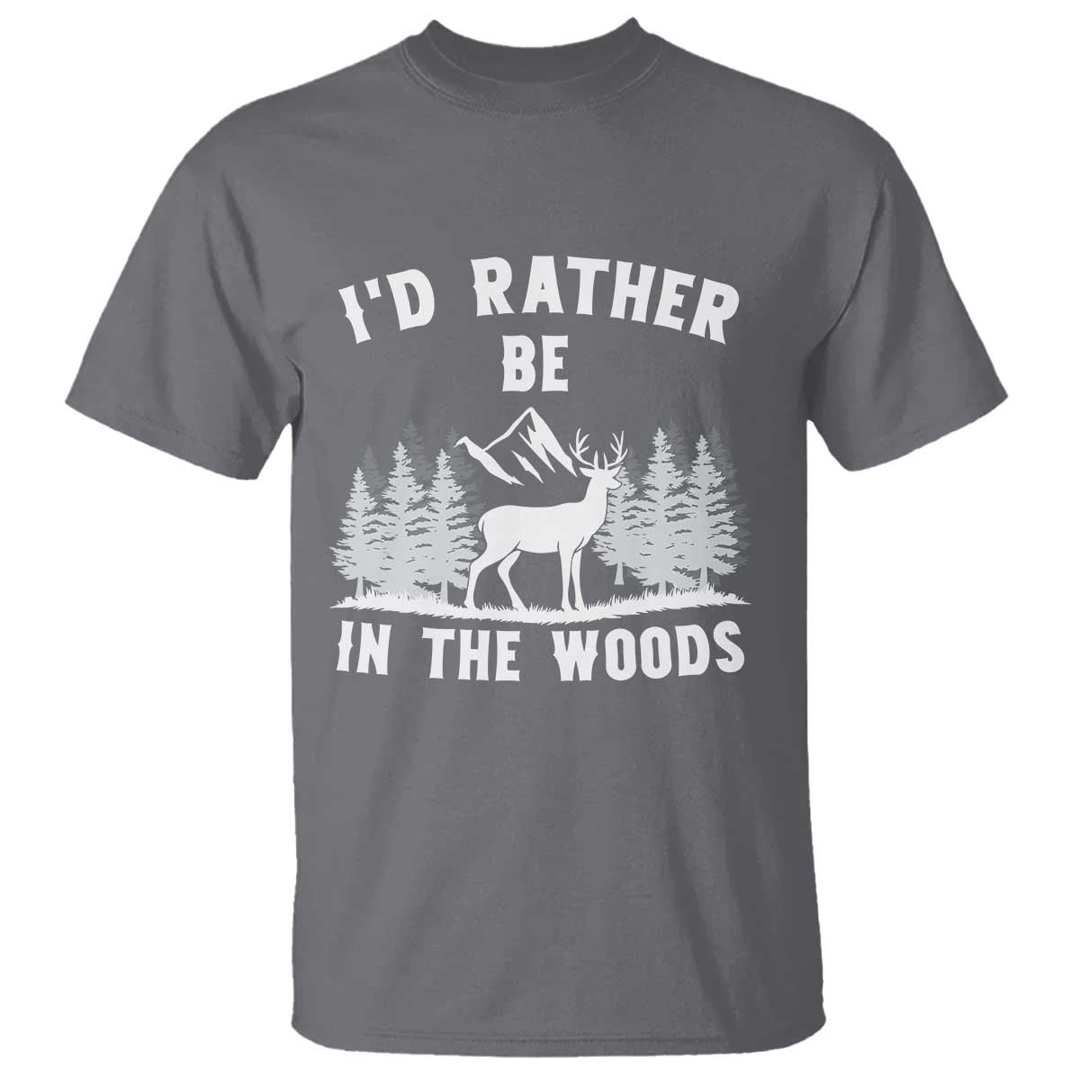 I Would Rather Be In The Woods T Shirt Deer Hunter Gift TS12 Charcoal Print Your Wear