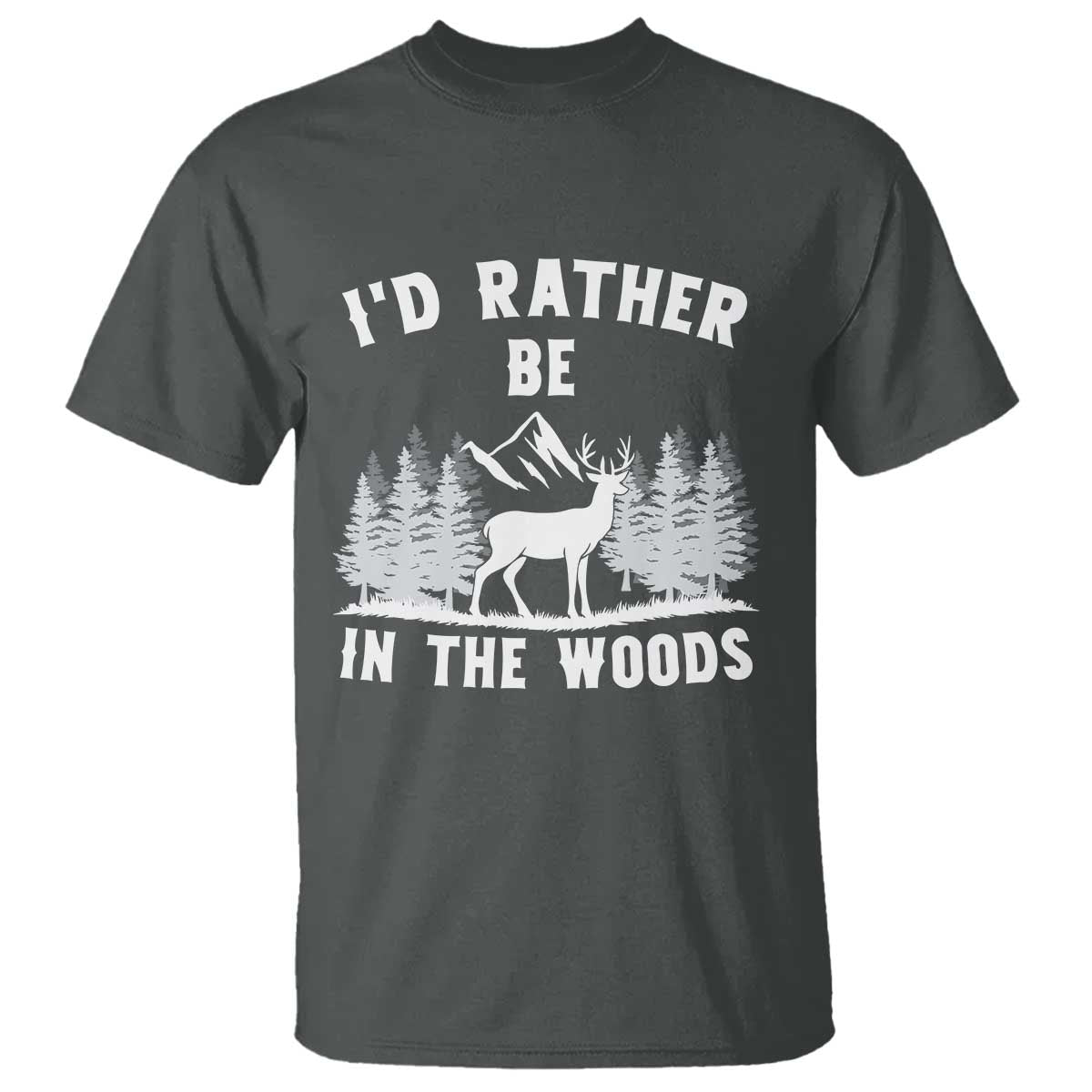 I Would Rather Be In The Woods T Shirt Deer Hunter Gift TS12 Dark Heather Print Your Wear