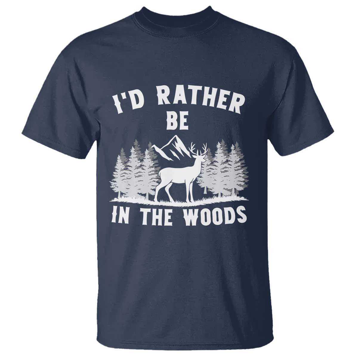 I Would Rather Be In The Woods T Shirt Deer Hunter Gift TS12 Navy Print Your Wear