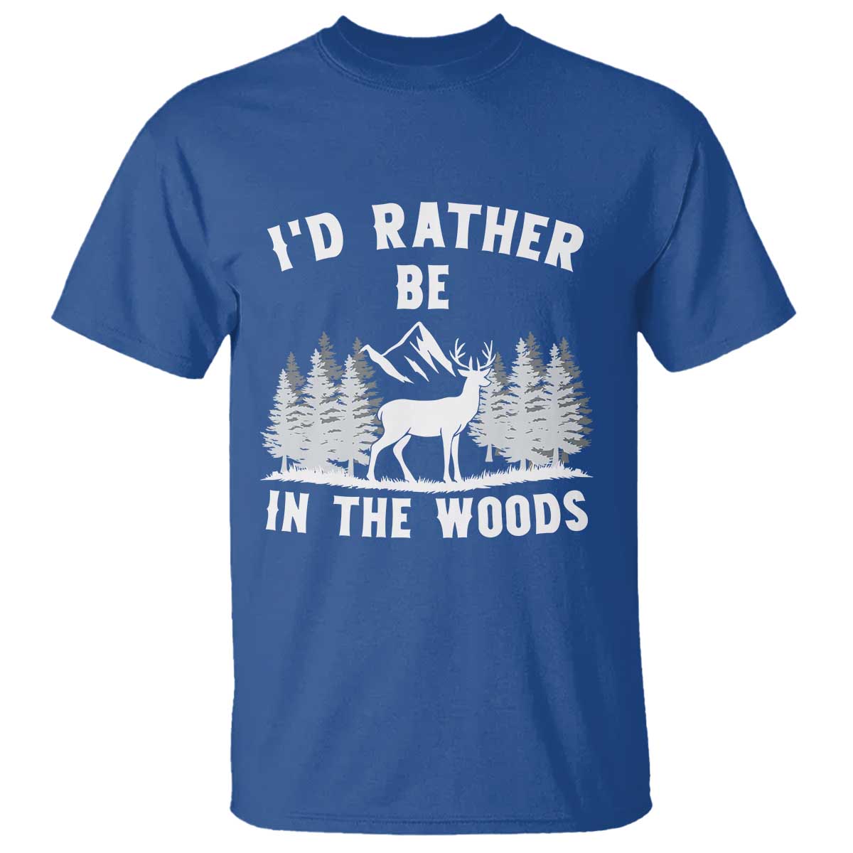I Would Rather Be In The Woods T Shirt Deer Hunter Gift TS12 Royal Blue Print Your Wear