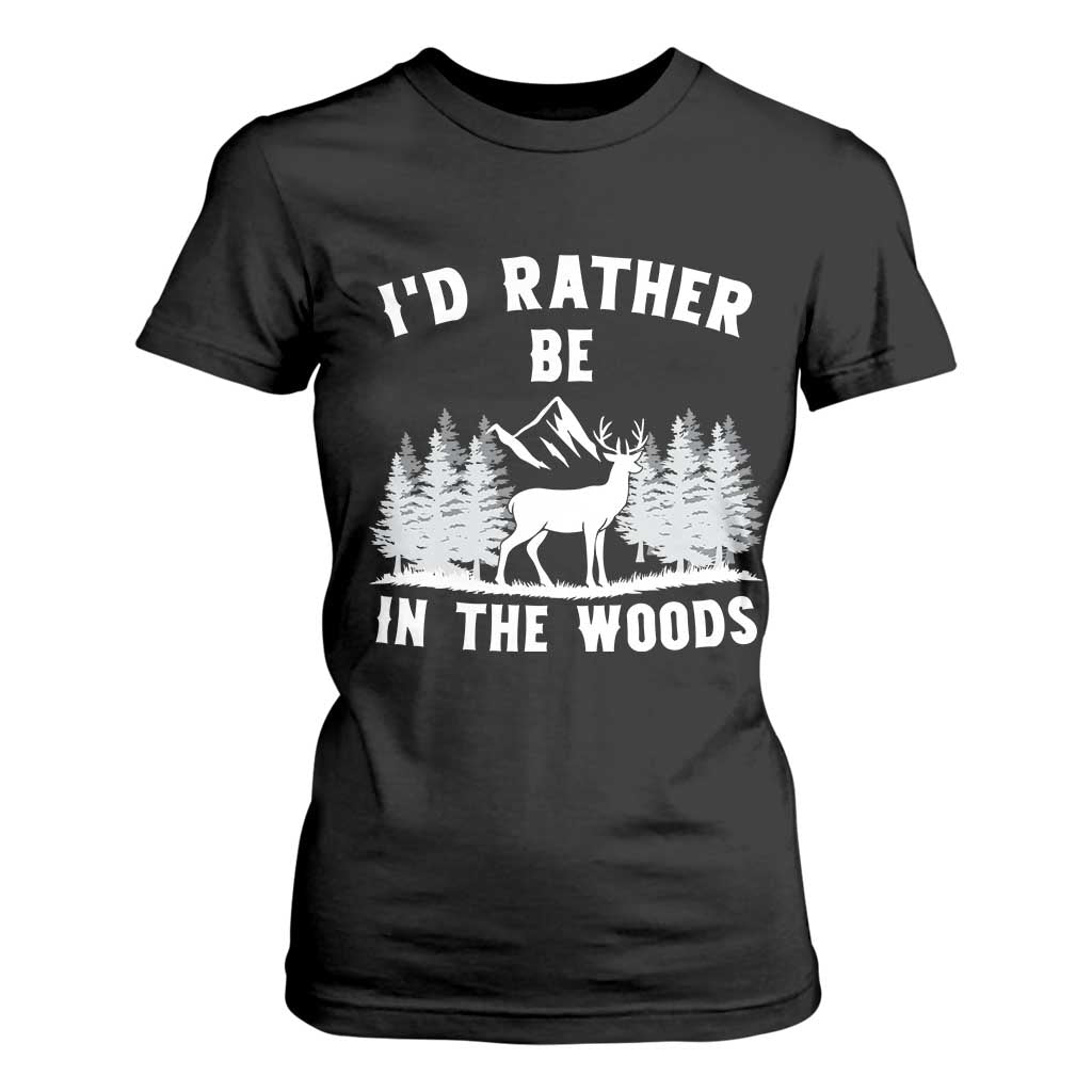 I Would Rather Be In The Woods T Shirt For Women Deer Hunter Gift - Print Your Wear