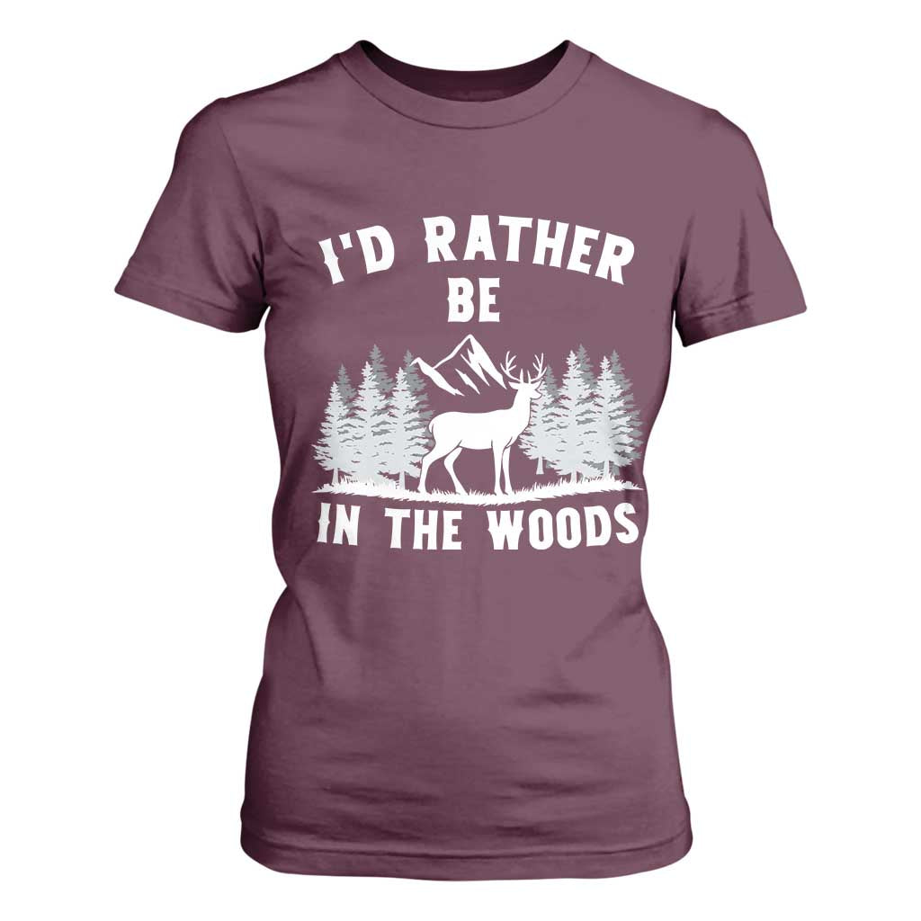 I Would Rather Be In The Woods T Shirt For Women Deer Hunter Gift TS12 Maroon Print Your Wear