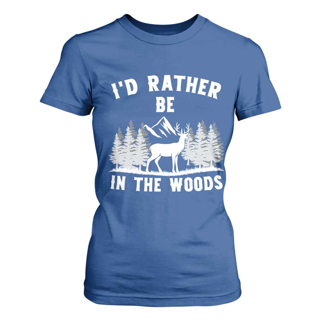 I Would Rather Be In The Woods T Shirt For Women Deer Hunter Gift TS12 Royal Blue Print Your Wear