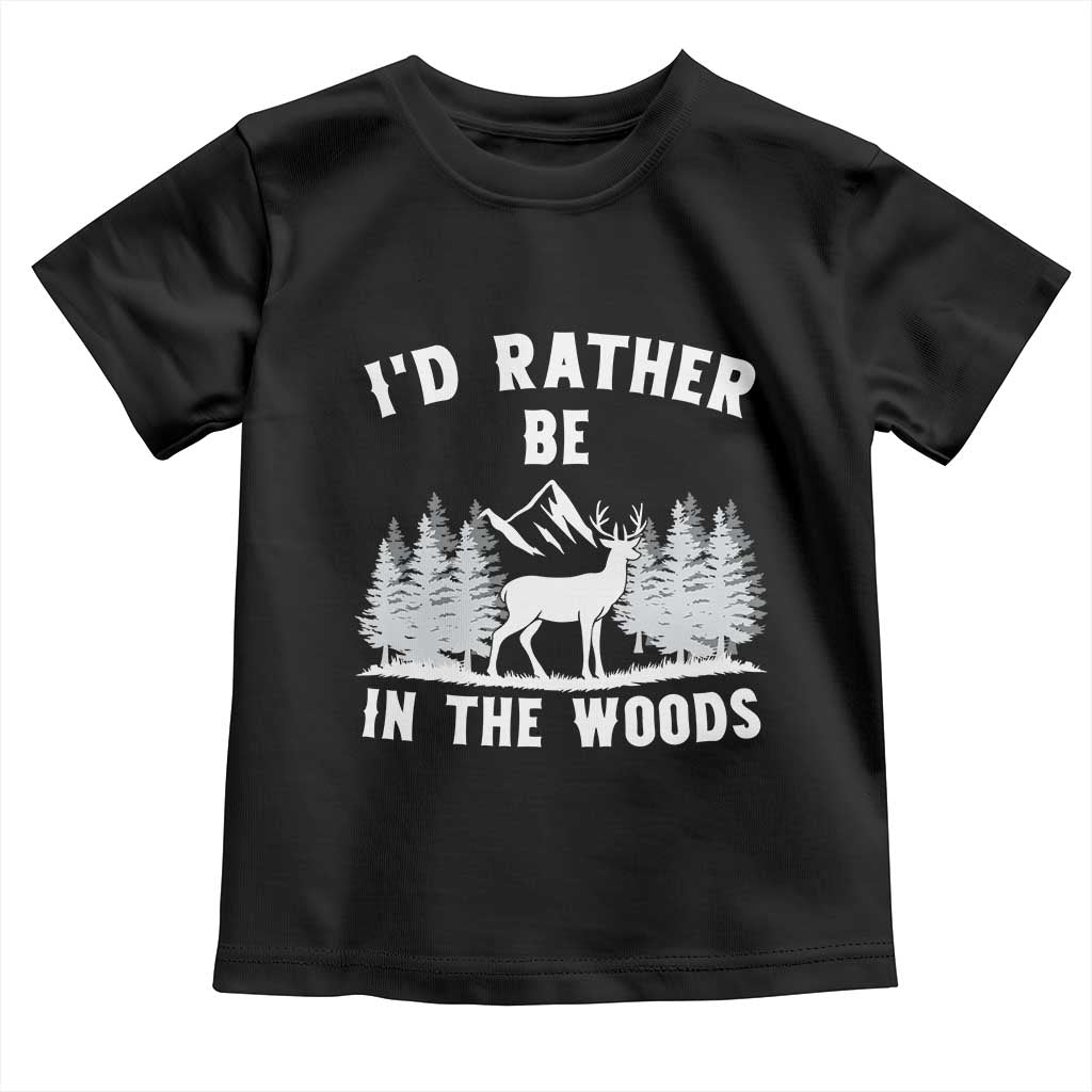 I Would Rather Be In The Woods Toddler T Shirt Deer Hunter Gift TS12 Black Print Your Wear