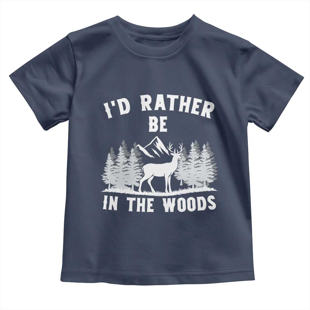 I Would Rather Be In The Woods Toddler T Shirt Deer Hunter Gift TS12 Navy Print Your Wear
