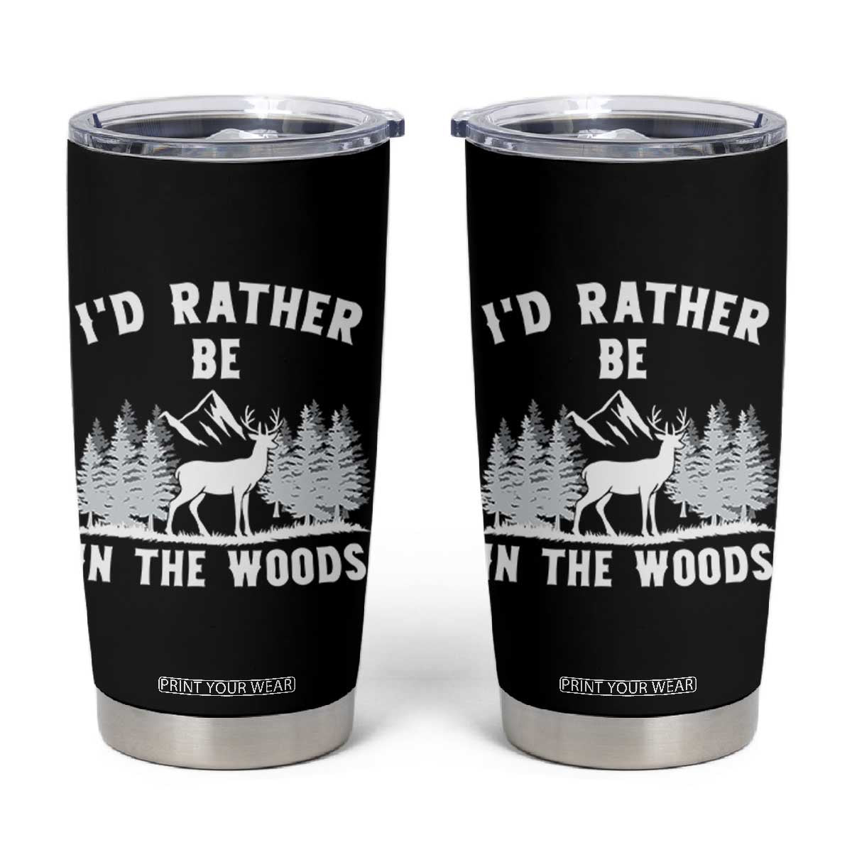 I Would Rather Be In The Woods Tumbler Cup Deer Hunter Gift TS12 Black Print Your Wear