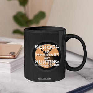 Funny Hunter Gift Coffee Mug School Is Important But Hunting Is Importanter TS12 Print Your Wear