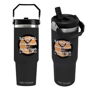 Funny Hunter Gift Flip Straw Tumbler School Is Important But Hunting Is Importanter TS12 One Size: 30 oz Black Print Your Wear