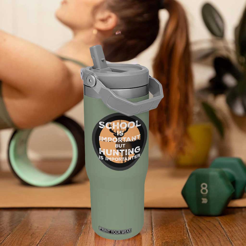 Funny Hunter Gift Flip Straw Tumbler School Is Important But Hunting Is Importanter TS12 One Size: 30 oz Moss Green Print Your Wear