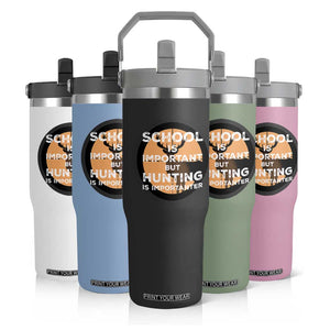 Funny Hunter Gift Flip Straw Tumbler School Is Important But Hunting Is Importanter TS12 Print Your Wear