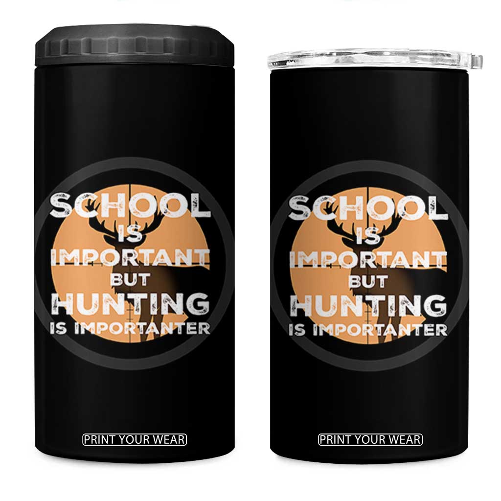 Funny Hunter Gift 4 in 1 Can Cooler Tumbler School Is Important But Hunting Is Importanter TS12 One Size: 16 oz Black Print Your Wear