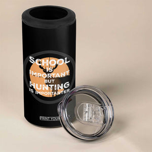 Funny Hunter Gift 4 in 1 Can Cooler Tumbler School Is Important But Hunting Is Importanter TS12 Print Your Wear