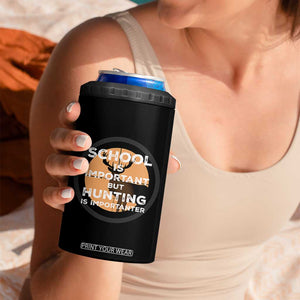 Funny Hunter Gift 4 in 1 Can Cooler Tumbler School Is Important But Hunting Is Importanter TS12 Print Your Wear