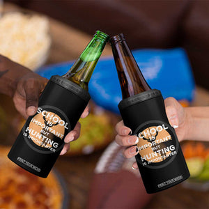 Funny Hunter Gift 4 in 1 Can Cooler Tumbler School Is Important But Hunting Is Importanter TS12 Print Your Wear