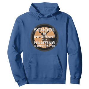 Funny Hunter Gift Hoodie School Is Important But Hunting Is Importanter TS12 Royal Blue Print Your Wear