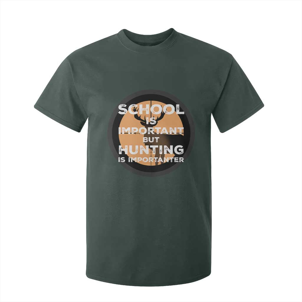 Funny Hunter Gift T Shirt For Kid School Is Important But Hunting Is Importanter TS12 Dark Forest Green Print Your Wear