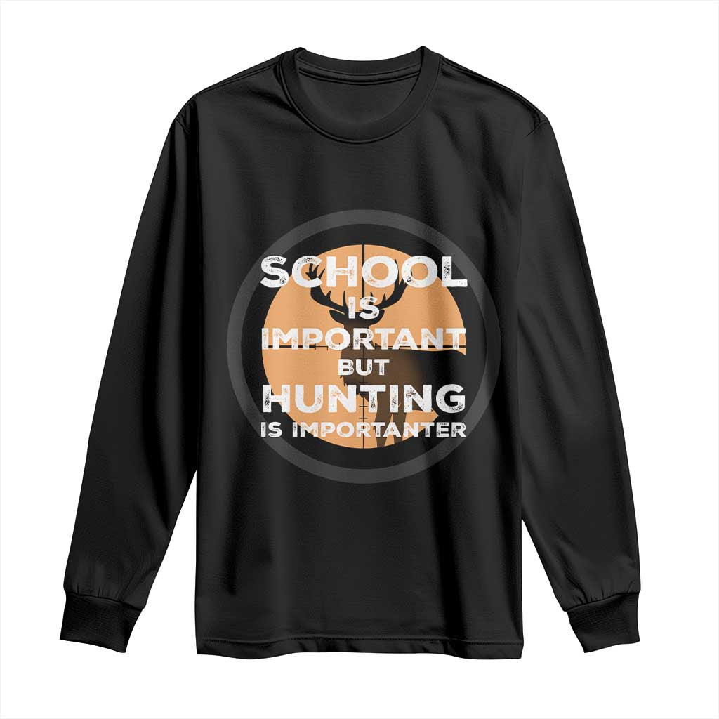 Funny Hunter Gift Long Sleeve Shirt School Is Important But Hunting Is Importanter TS12 Black Print Your Wear