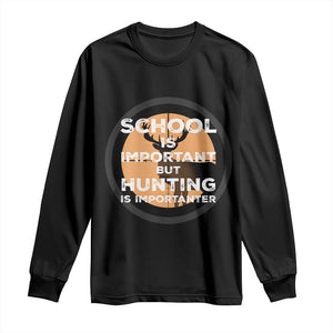 Funny Hunter Gift Long Sleeve Shirt School Is Important But Hunting Is Importanter TS12 Black Print Your Wear