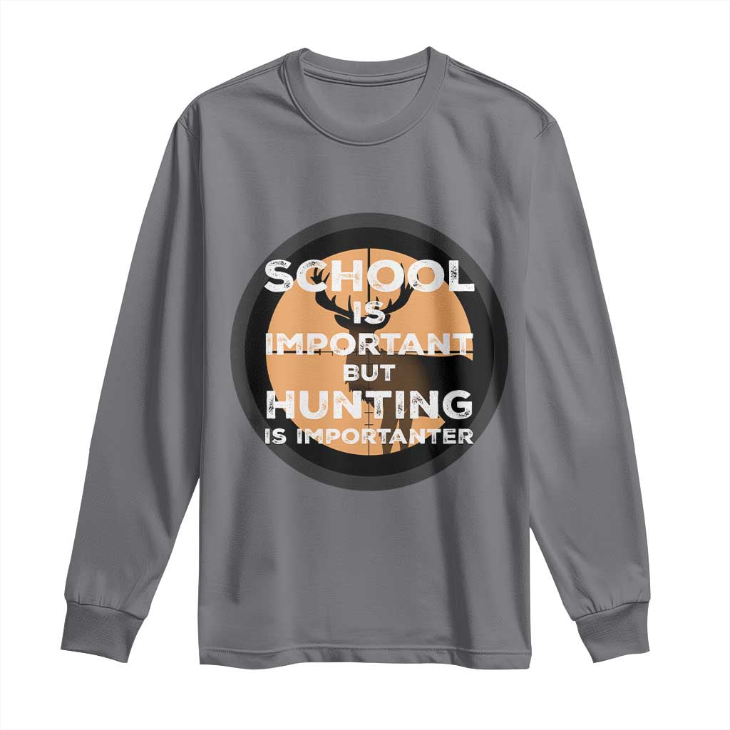 Funny Hunter Gift Long Sleeve Shirt School Is Important But Hunting Is Importanter TS12 Charcoal Print Your Wear