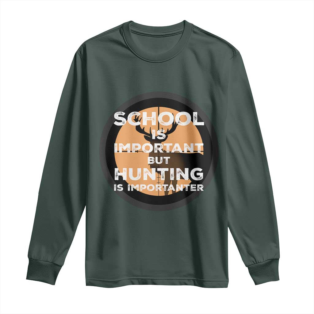 Funny Hunter Gift Long Sleeve Shirt School Is Important But Hunting Is Importanter TS12 Dark Forest Green Print Your Wear