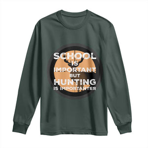 Funny Hunter Gift Long Sleeve Shirt School Is Important But Hunting Is Importanter TS12 Dark Forest Green Print Your Wear