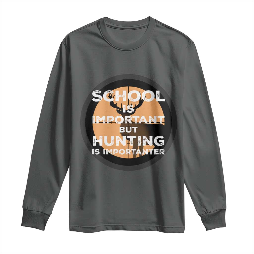Funny Hunter Gift Long Sleeve Shirt School Is Important But Hunting Is Importanter TS12 Dark Heather Print Your Wear