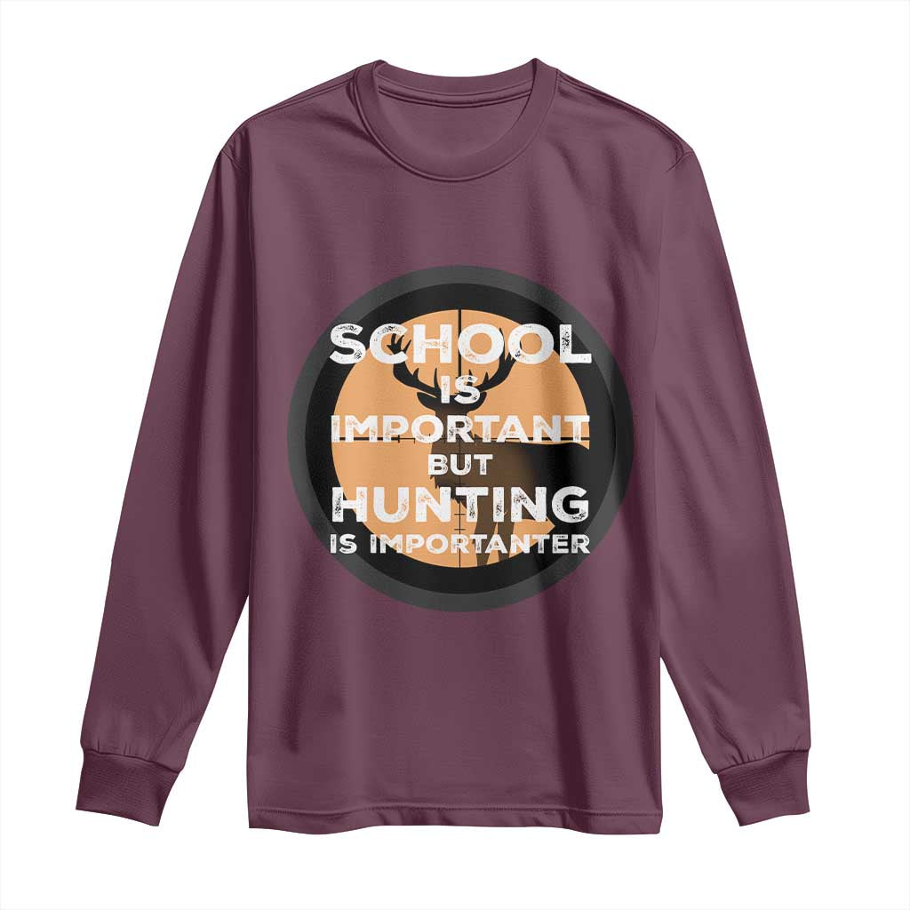 Funny Hunter Gift Long Sleeve Shirt School Is Important But Hunting Is Importanter TS12 Maroon Print Your Wear