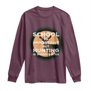 Funny Hunter Gift Long Sleeve Shirt School Is Important But Hunting Is Importanter TS12 Maroon Print Your Wear