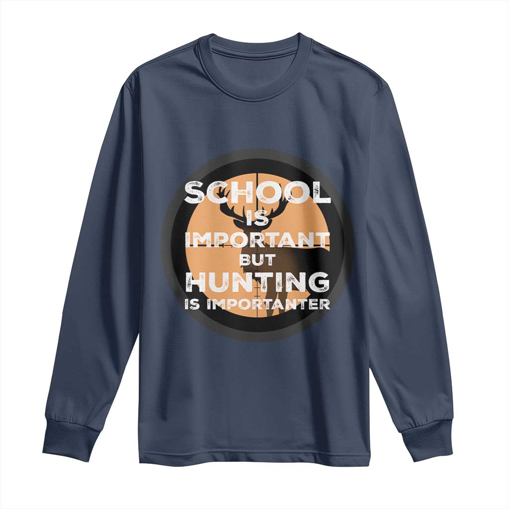 Funny Hunter Gift Long Sleeve Shirt School Is Important But Hunting Is Importanter TS12 Navy Print Your Wear