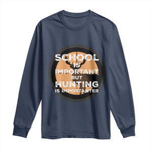 Funny Hunter Gift Long Sleeve Shirt School Is Important But Hunting Is Importanter TS12 Navy Print Your Wear