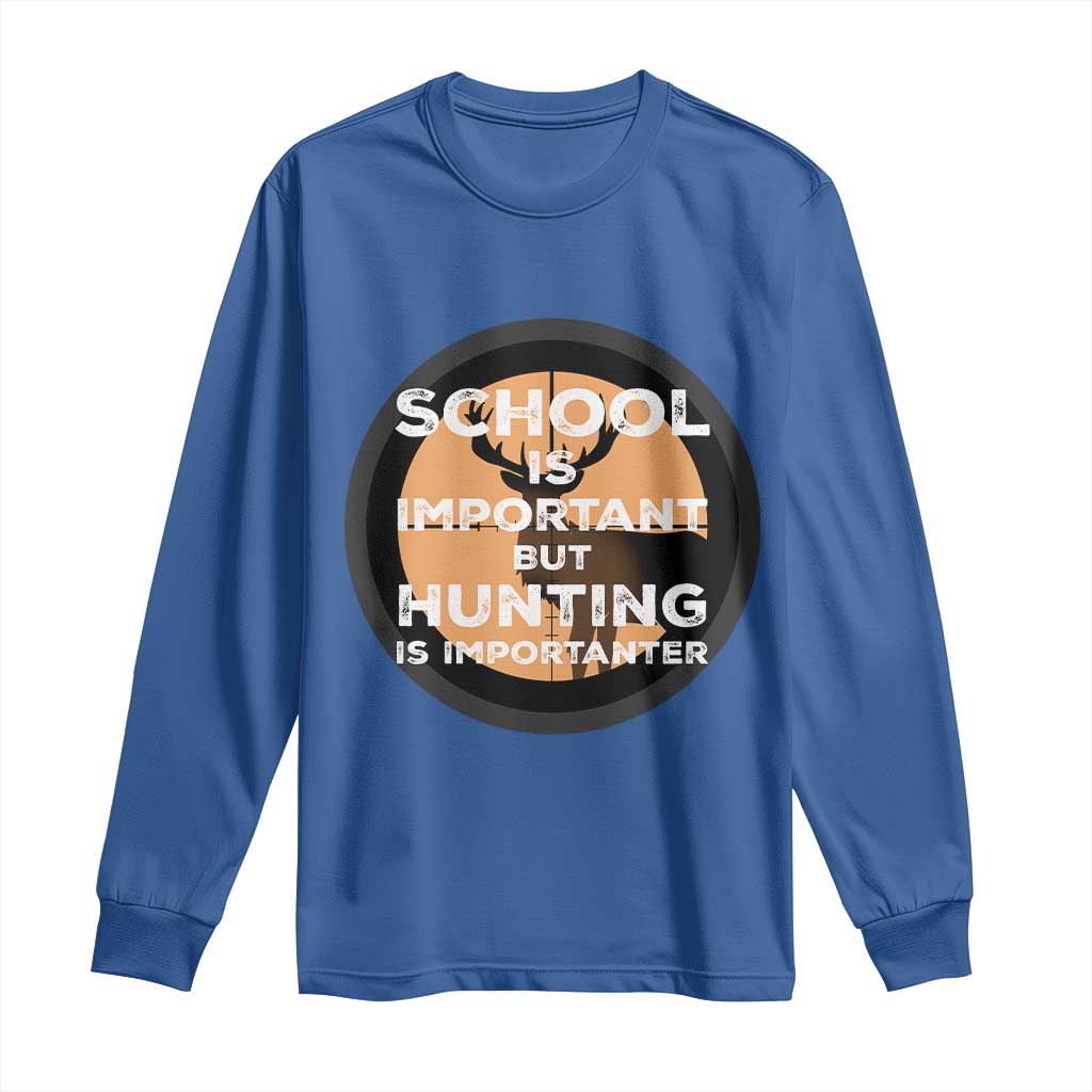 Funny Hunter Gift Long Sleeve Shirt School Is Important But Hunting Is Importanter TS12 Royal Blue Print Your Wear